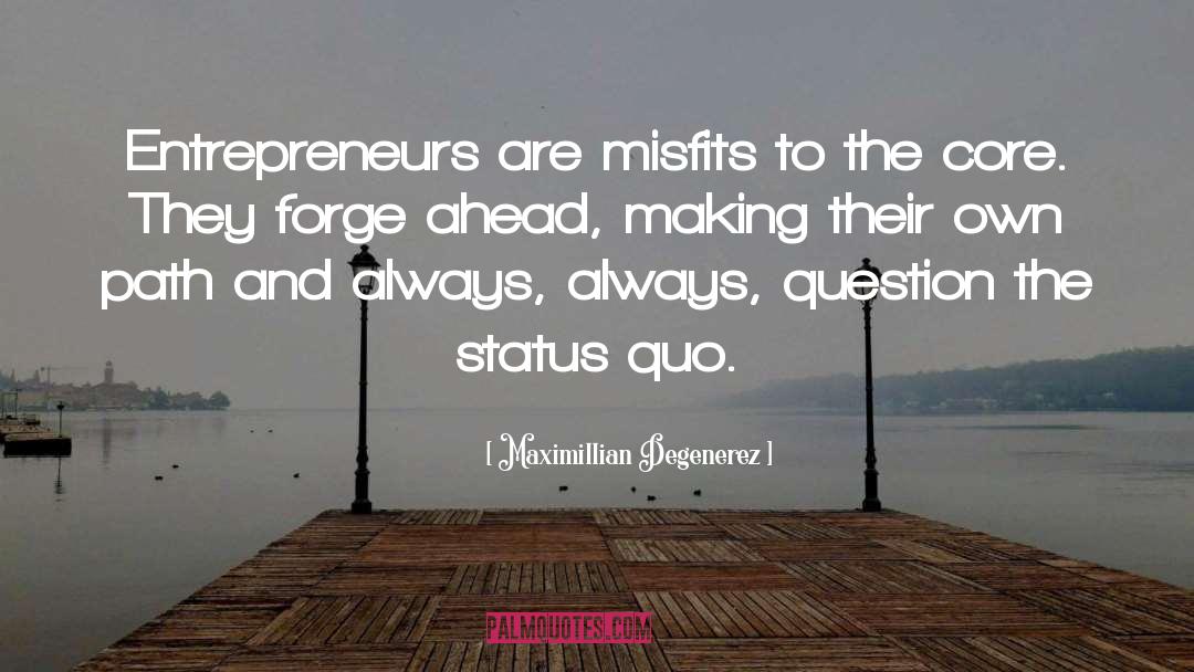 Maximillian Degenerez Quotes: Entrepreneurs are misfits to the