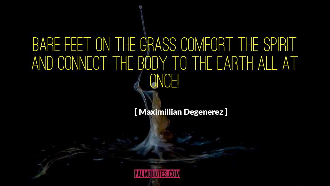 Maximillian Degenerez Quotes: Bare feet on the grass