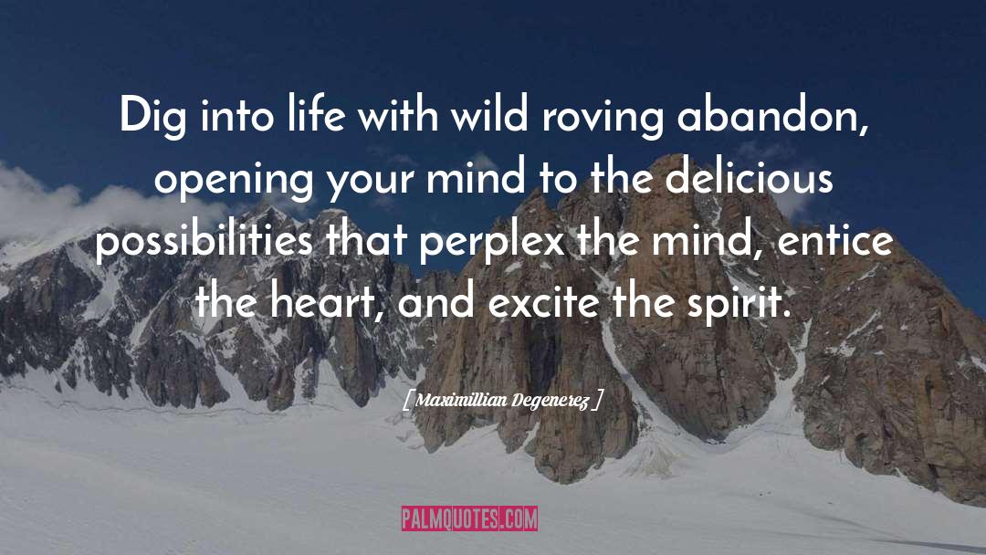 Maximillian Degenerez Quotes: Dig into life with wild