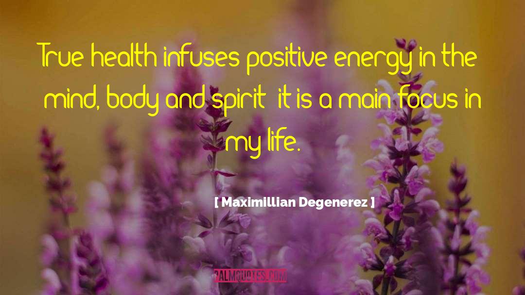 Maximillian Degenerez Quotes: True health infuses positive energy