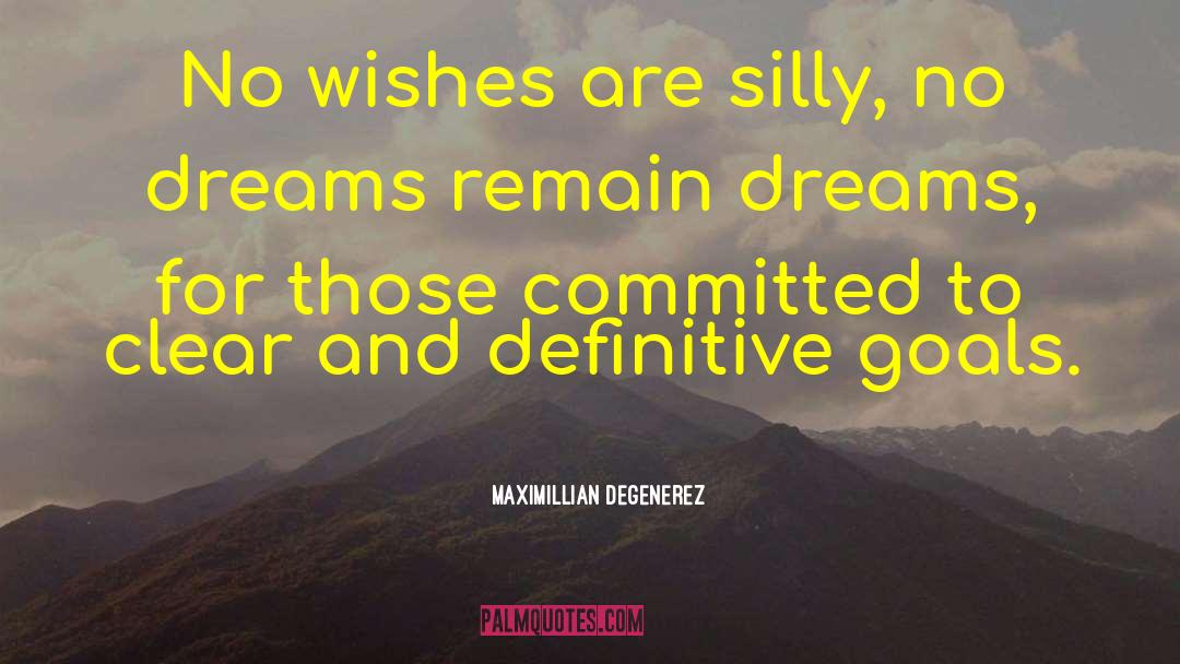 Maximillian Degenerez Quotes: No wishes are silly, no