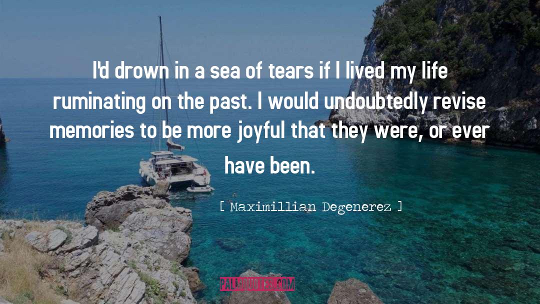 Maximillian Degenerez Quotes: I'd drown in a sea