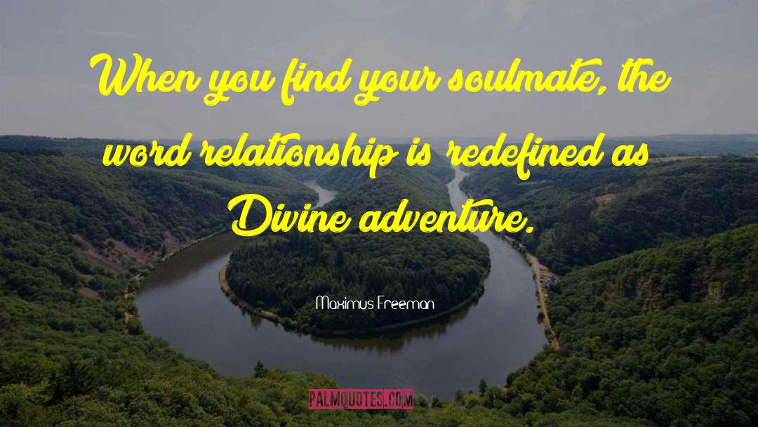 Maximus Freeman Quotes: When you find your soulmate,