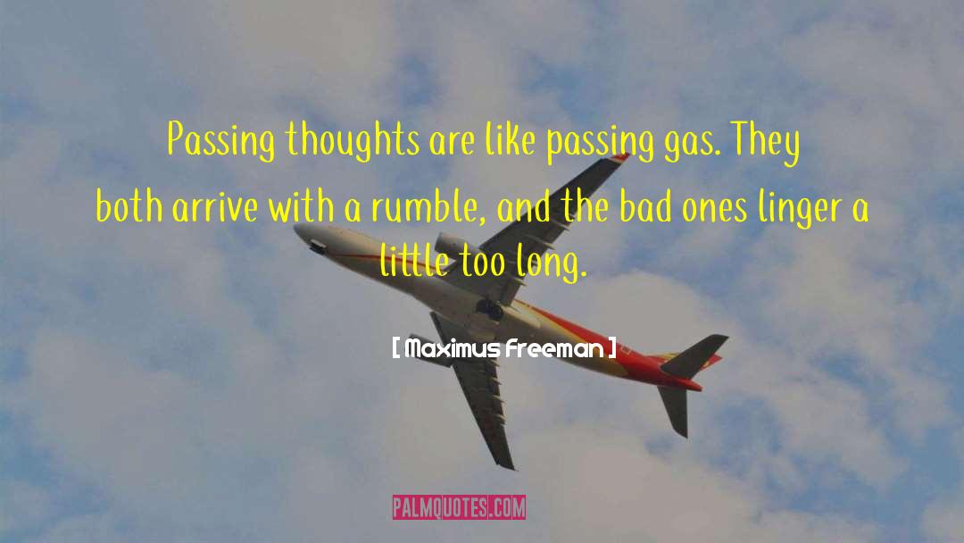Maximus Freeman Quotes: Passing thoughts are like passing