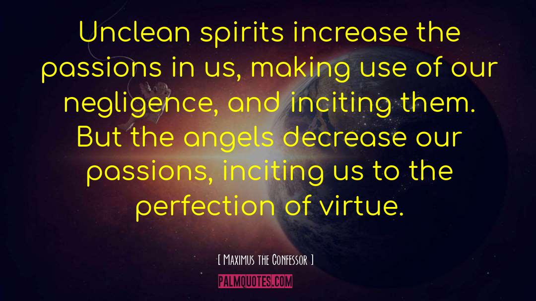Maximus The Confessor Quotes: Unclean spirits increase the passions