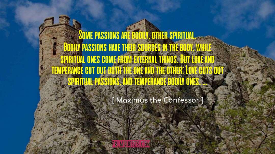 Maximus The Confessor Quotes: Some passions are bodily, other