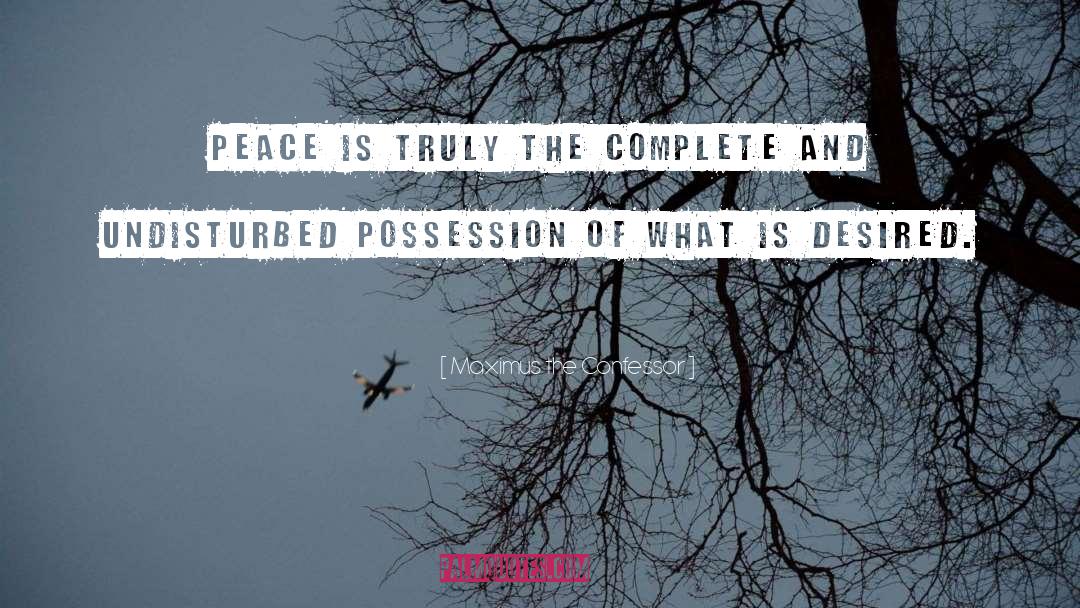 Maximus The Confessor Quotes: Peace is truly the complete