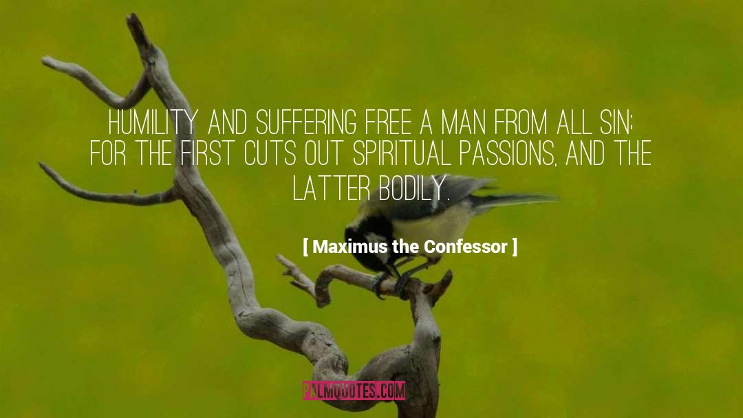 Maximus The Confessor Quotes: Humility and suffering free a