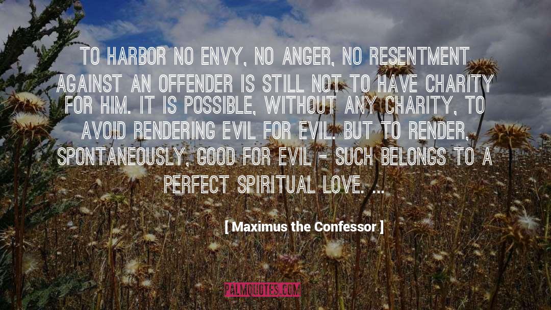 Maximus The Confessor Quotes: To harbor no envy, no