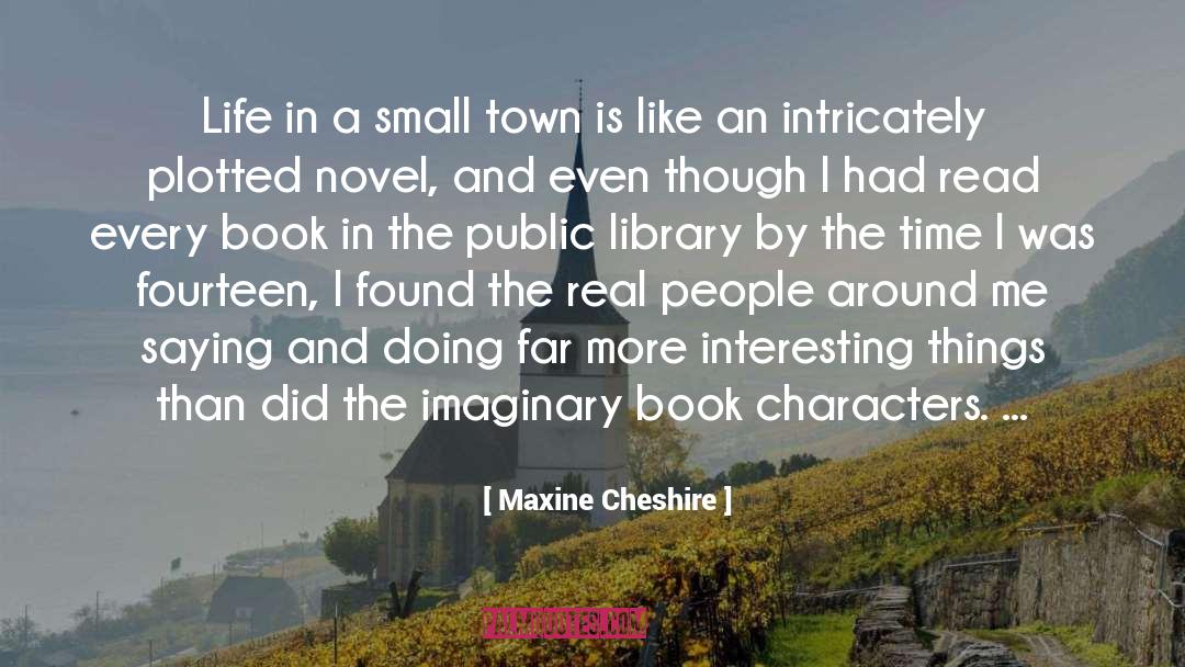 Maxine Cheshire Quotes: Life in a small town