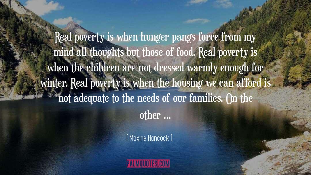 Maxine Hancock Quotes: Real poverty is when hunger