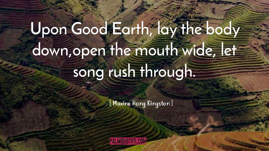 Maxine Hong Kingston Quotes: Upon Good Earth, lay the