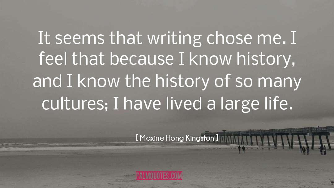 Maxine Hong Kingston Quotes: It seems that writing chose