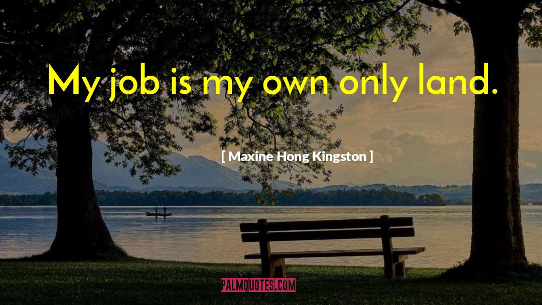 Maxine Hong Kingston Quotes: My job is my own