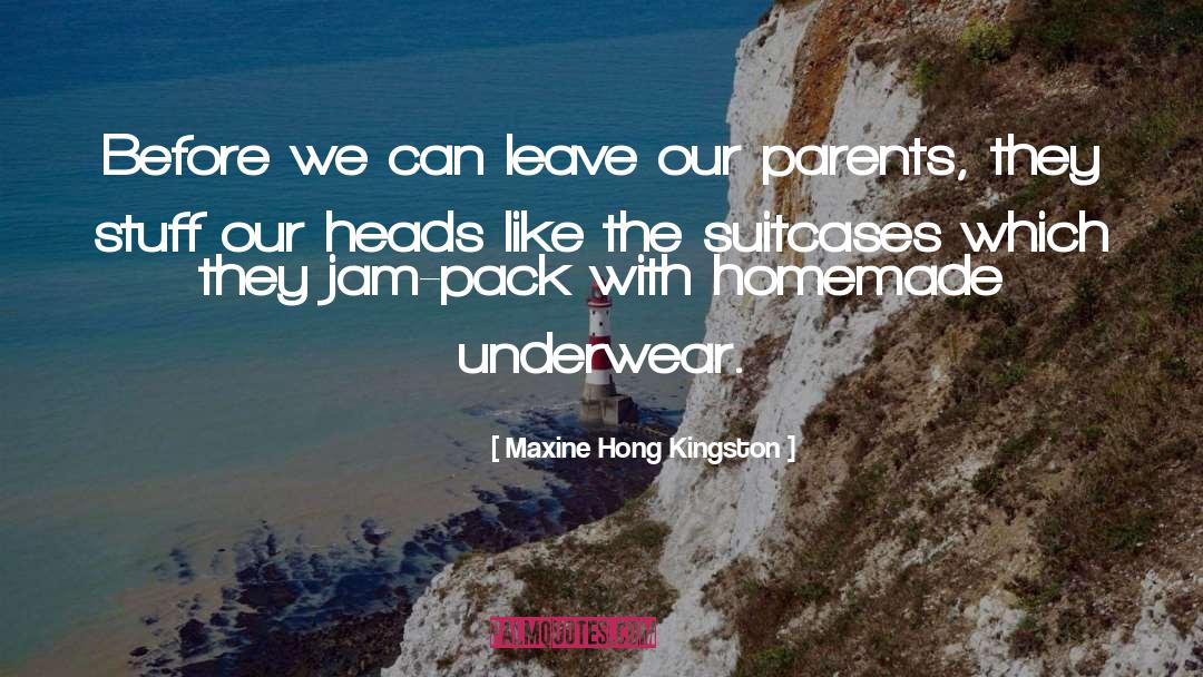 Maxine Hong Kingston Quotes: Before we can leave our