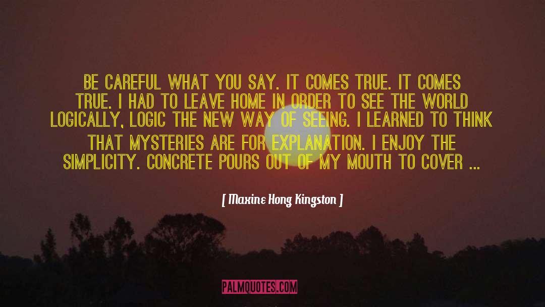 Maxine Hong Kingston Quotes: Be careful what you say.