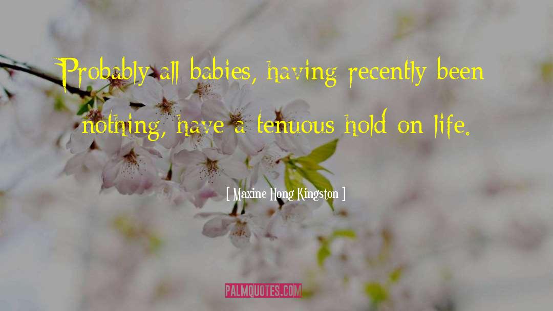 Maxine Hong Kingston Quotes: Probably all babies, having recently