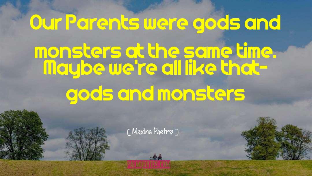 Maxine Paetro Quotes: Our Parents were gods and