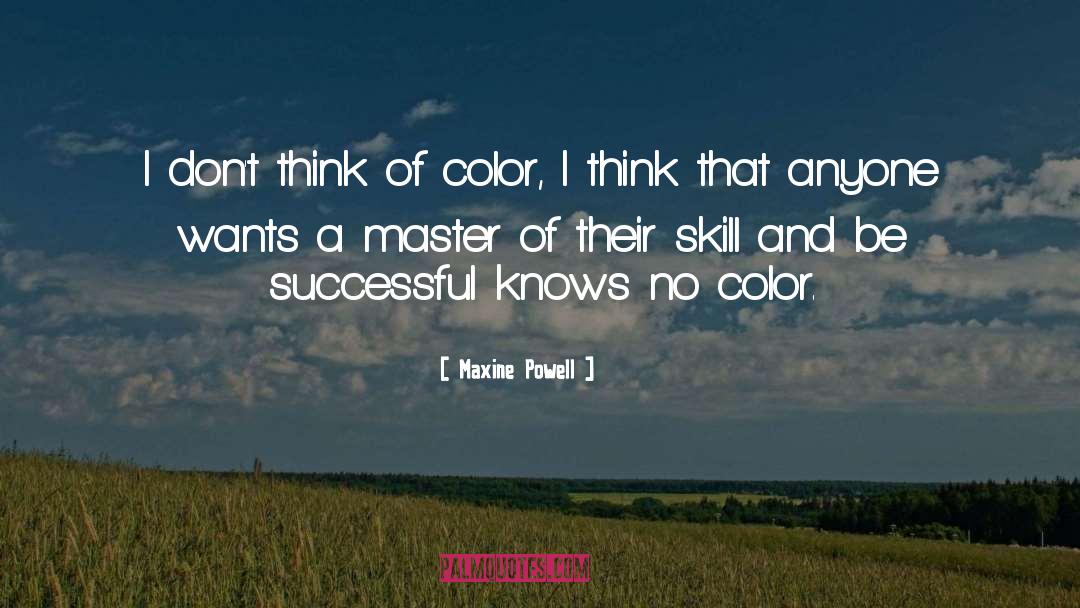 Maxine Powell Quotes: I don't think of color,