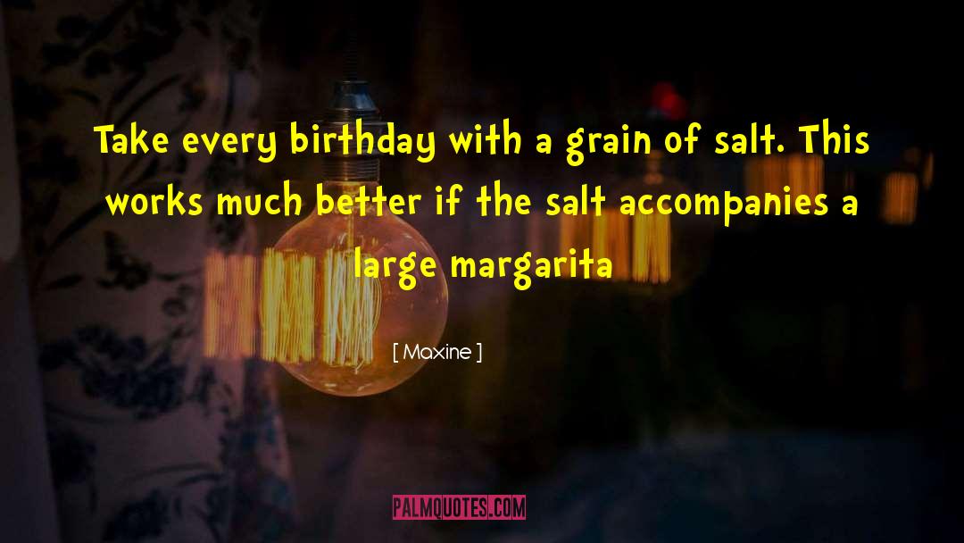 Maxine Quotes: Take every birthday with a