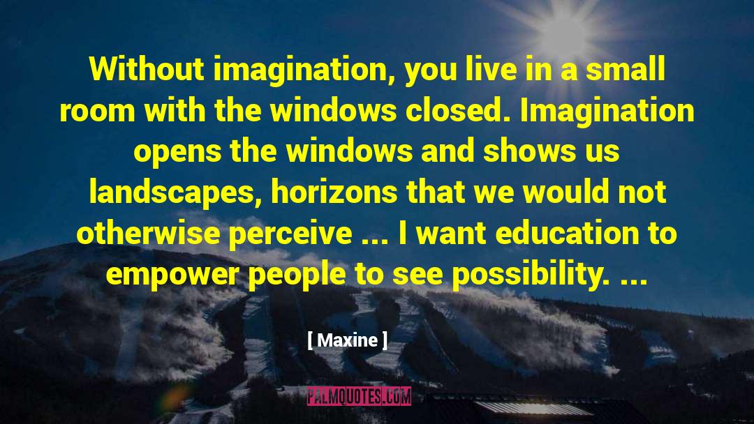 Maxine Quotes: Without imagination, you live in