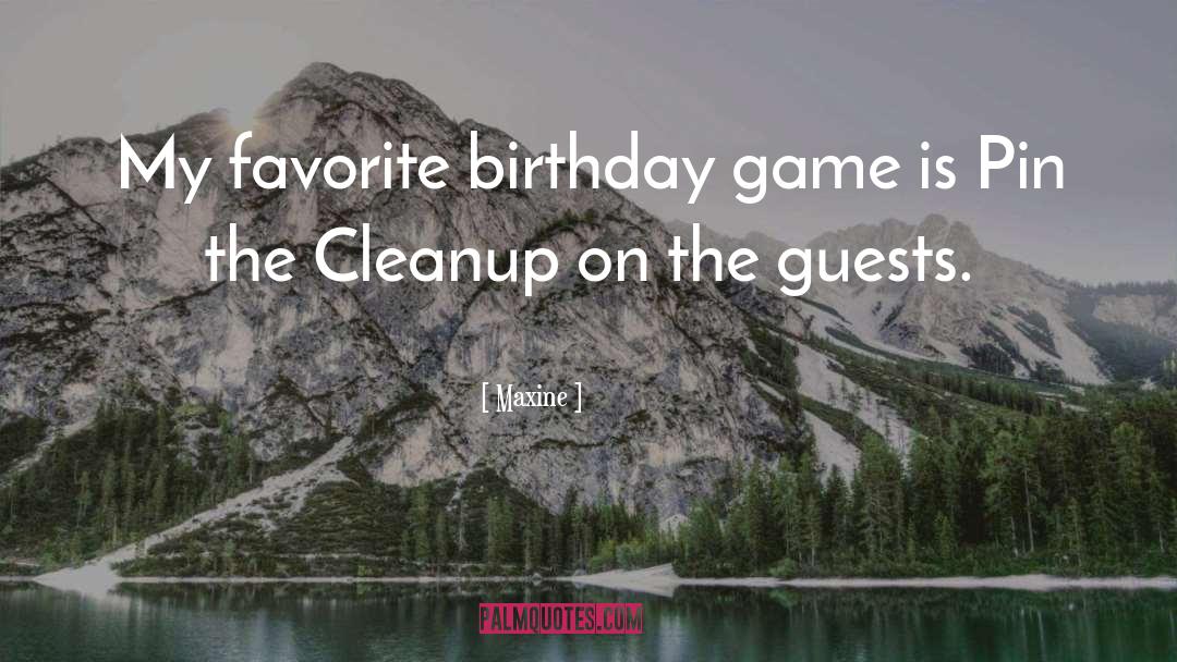 Maxine Quotes: My favorite birthday game is