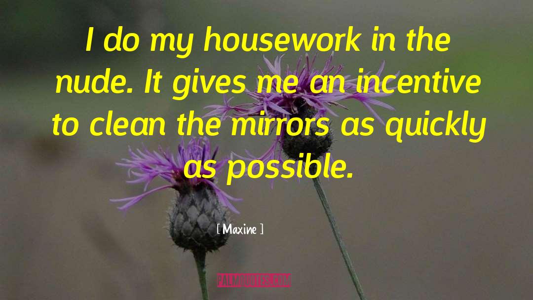 Maxine Quotes: I do my housework in