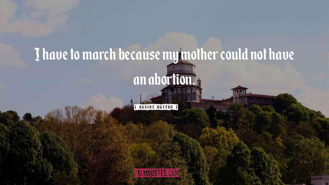 Maxine Waters Quotes: I have to march because