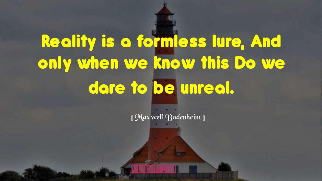 Maxwell Bodenheim Quotes: Reality is a formless lure,