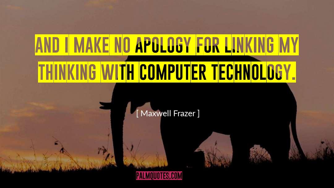 Maxwell Frazer Quotes: And I make no apology