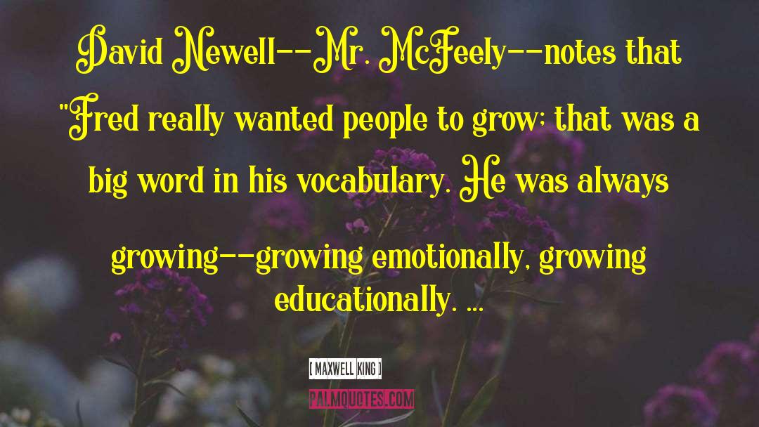 Maxwell King Quotes: David Newell--Mr. McFeely--notes that 