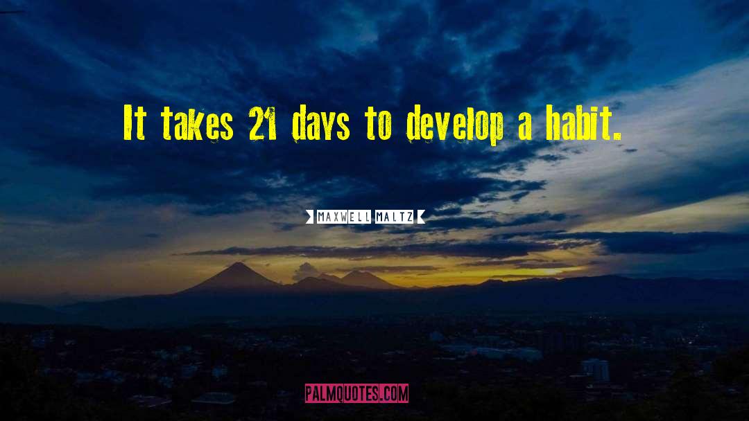 Maxwell Maltz Quotes: It takes 21 days to