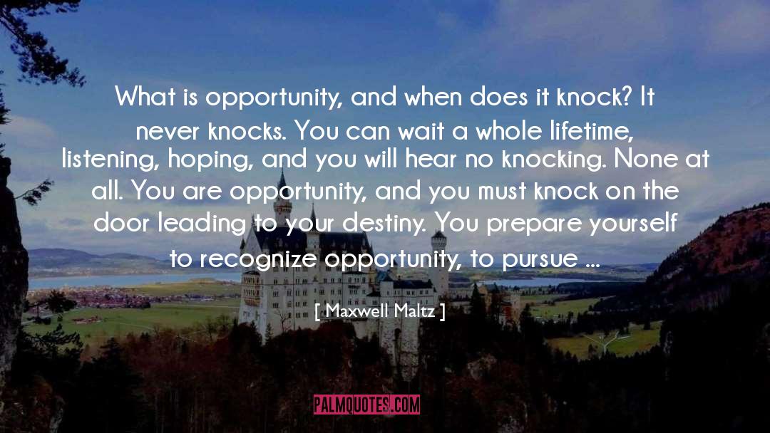 Maxwell Maltz Quotes: What is opportunity, and when