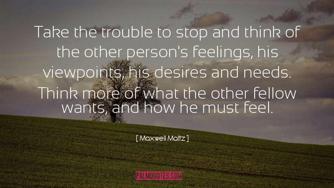 Maxwell Maltz Quotes: Take the trouble to stop