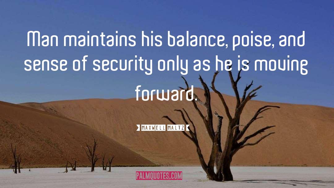 Maxwell Maltz Quotes: Man maintains his balance, poise,