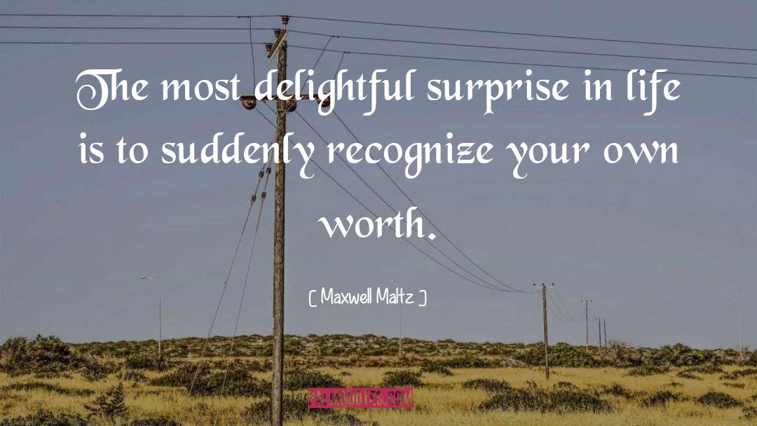 Maxwell Maltz Quotes: The most delightful surprise in