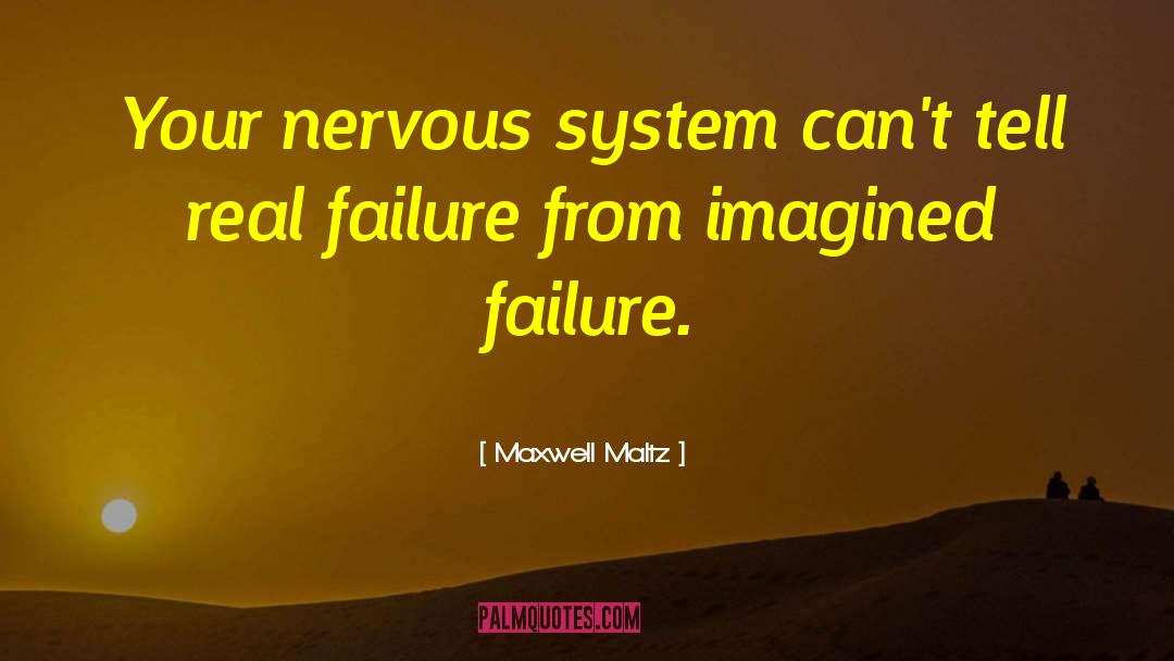 Maxwell Maltz Quotes: Your nervous system can't tell