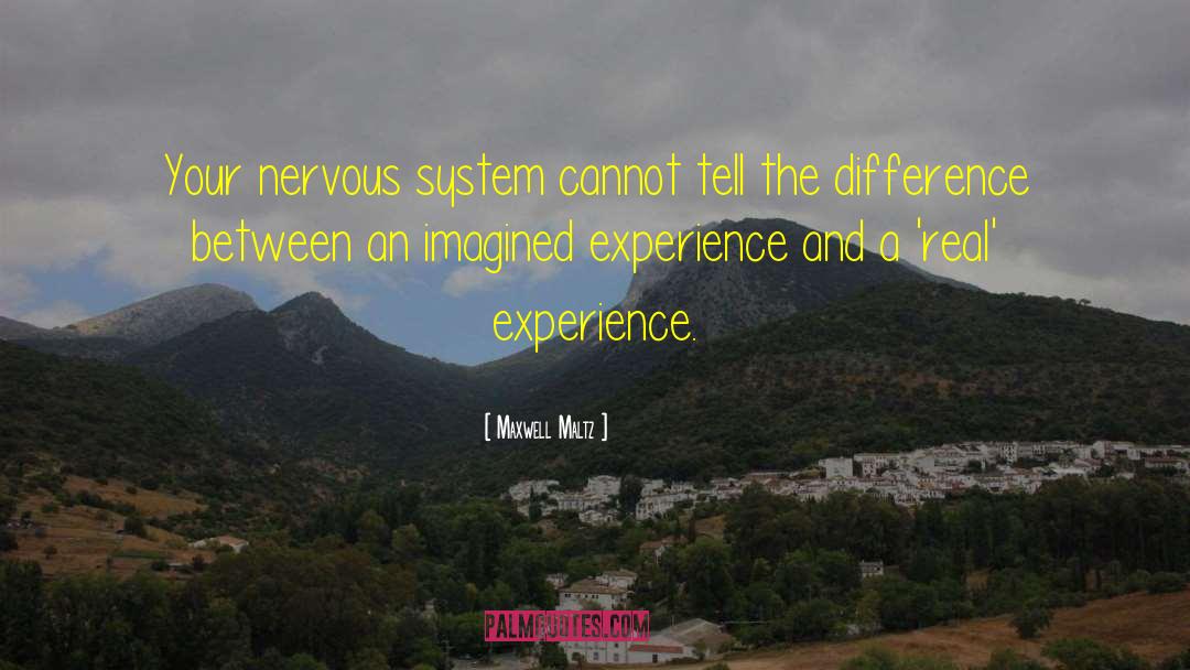 Maxwell Maltz Quotes: Your nervous system cannot tell