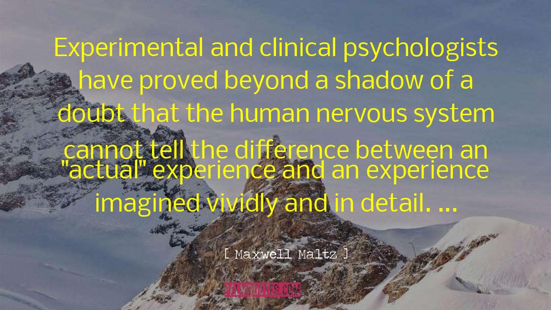 Maxwell Maltz Quotes: Experimental and clinical psychologists have
