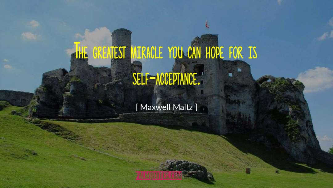 Maxwell Maltz Quotes: The greatest miracle you can