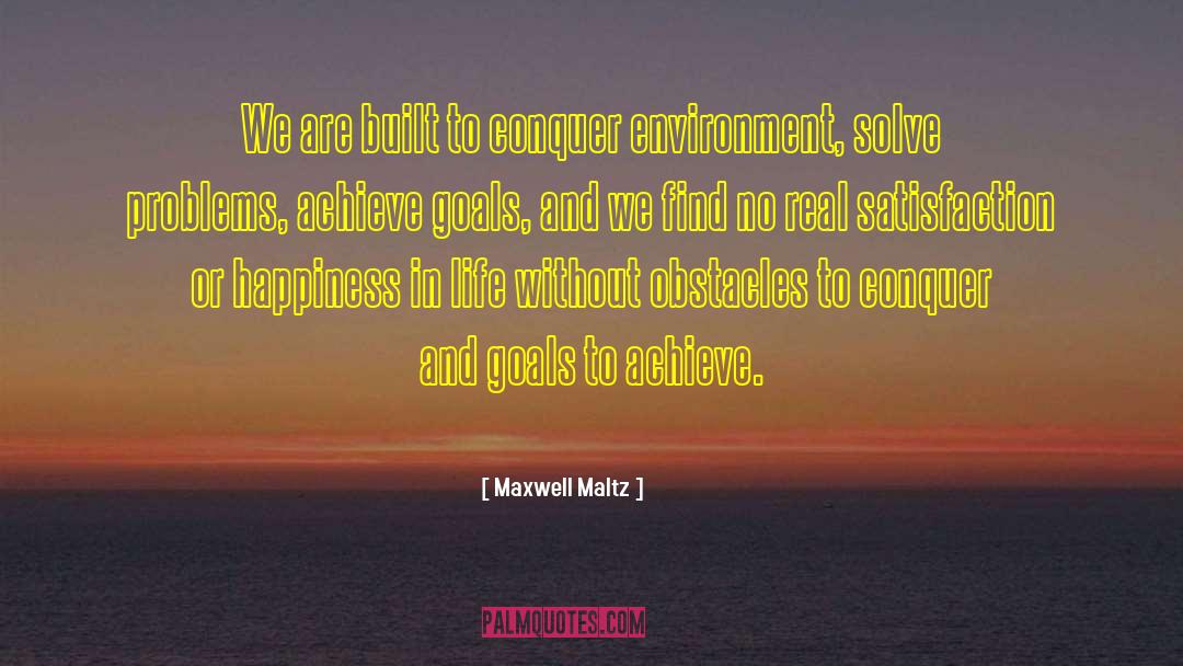 Maxwell Maltz Quotes: We are built to conquer