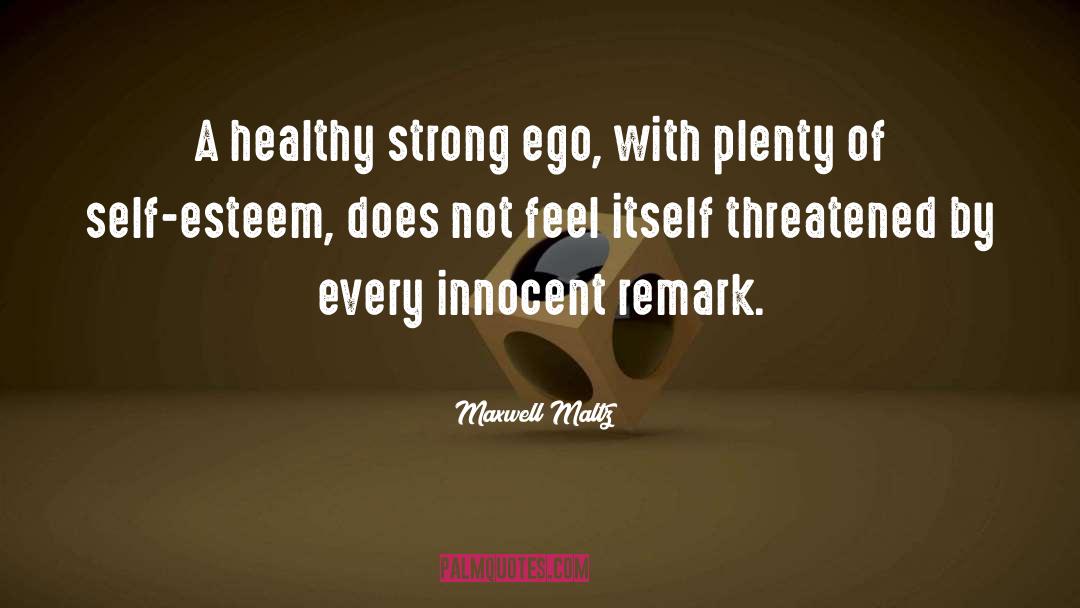 Maxwell Maltz Quotes: A healthy strong ego, with