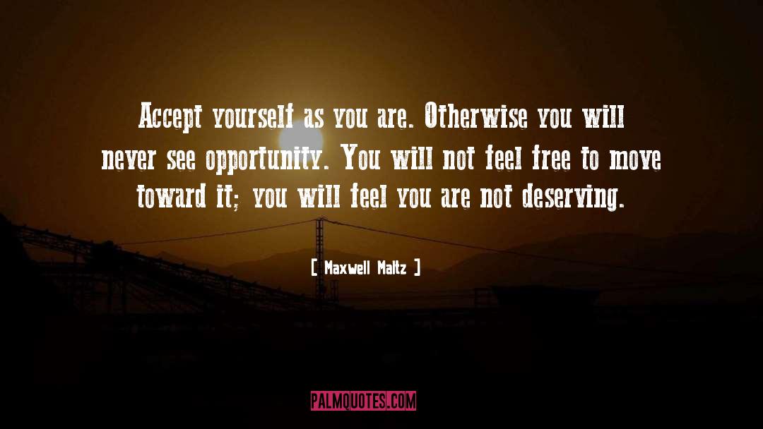 Maxwell Maltz Quotes: Accept yourself as you are.