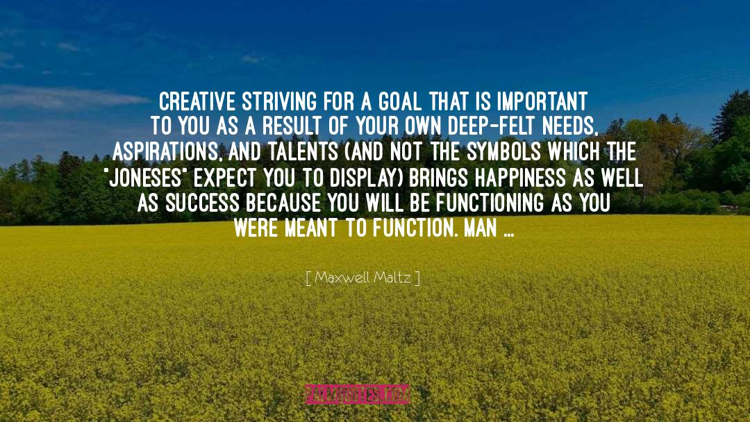 Maxwell Maltz Quotes: Creative striving for a goal