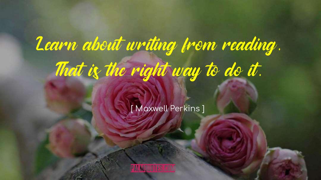 Maxwell Perkins Quotes: Learn about writing from reading.