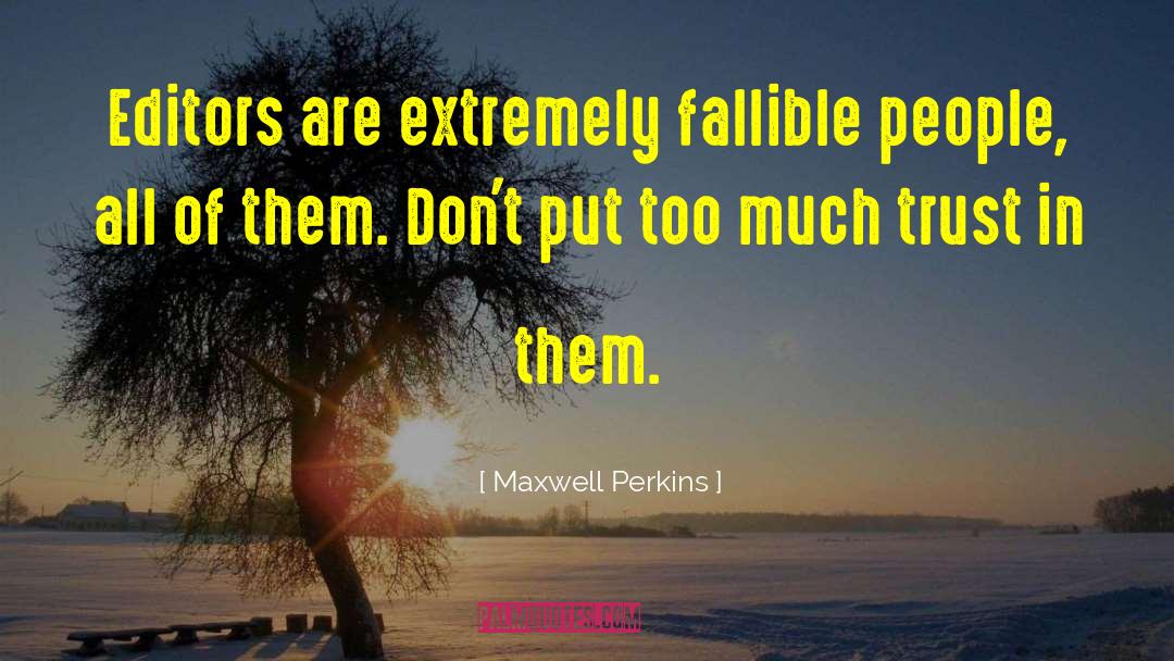 Maxwell Perkins Quotes: Editors are extremely fallible people,