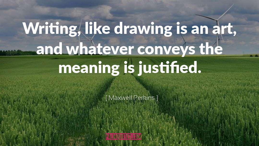 Maxwell Perkins Quotes: Writing, like drawing is an