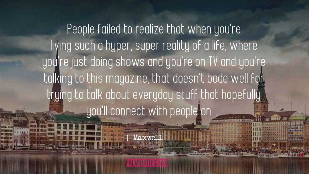 Maxwell Quotes: People failed to realize that