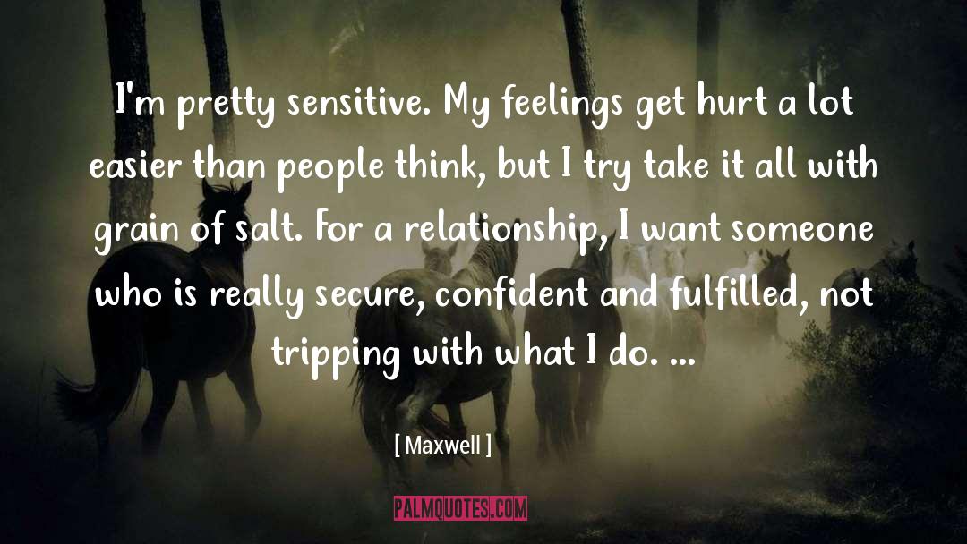 Maxwell Quotes: I'm pretty sensitive. My feelings