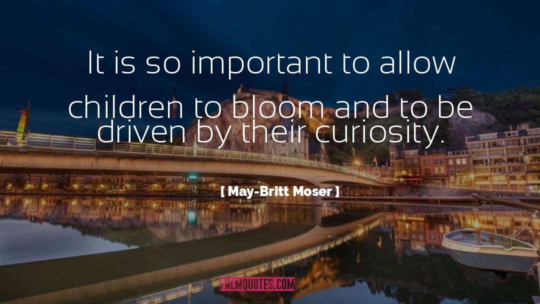 May-Britt Moser Quotes: It is so important to